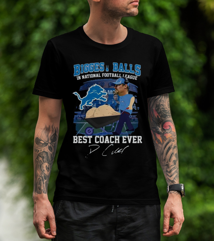 Biggest Balls In National Football League Best Coach Ever Dan Campbell Signature Lions Ford Field T-Shirt