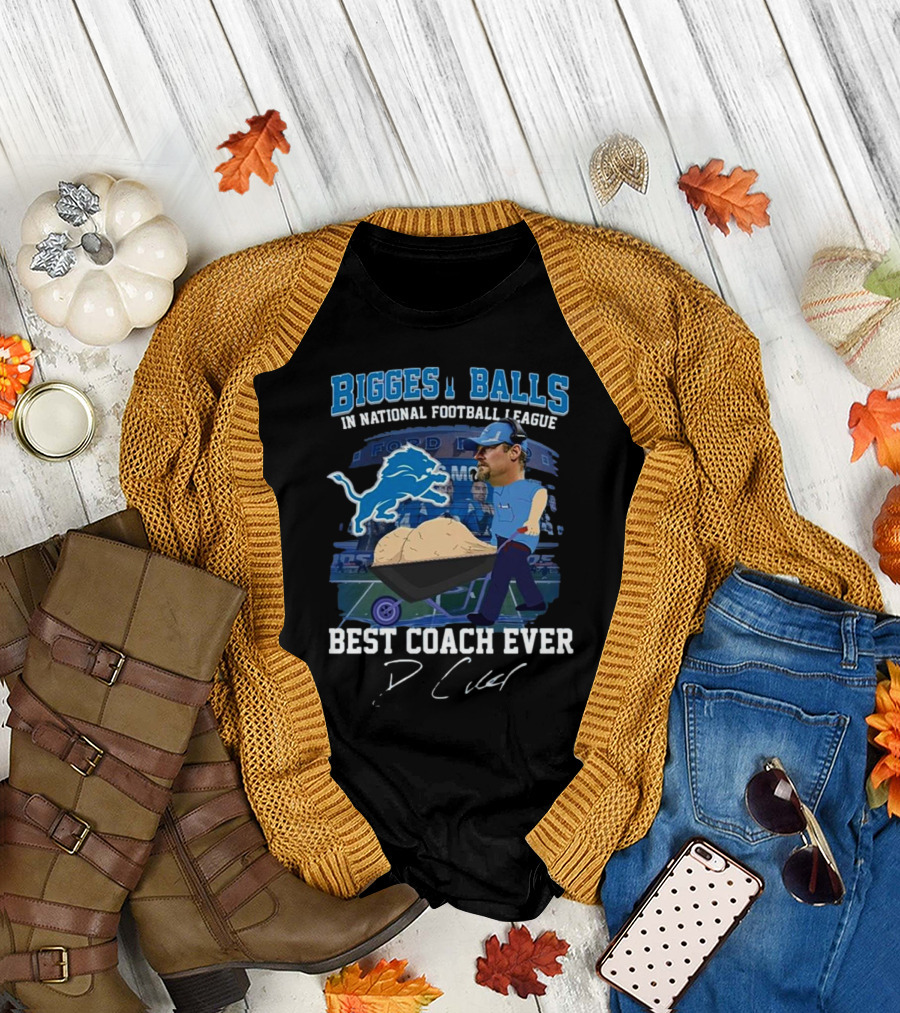 Biggest Balls In National Football League Best Coach Ever Dan Campbell Signature Lions Ford Field T-Shirt