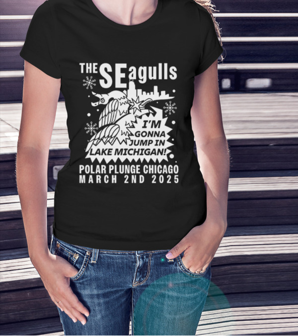 The Seagulls Polar Plunge Chicago March 2Nd 2025 I'm Gonna Jump In Lake Michigan T-Shirt