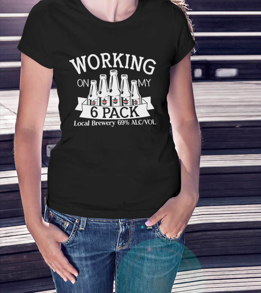 Working On My 6 Pack Local Brewery 69% Alc/Vol T-Shirt