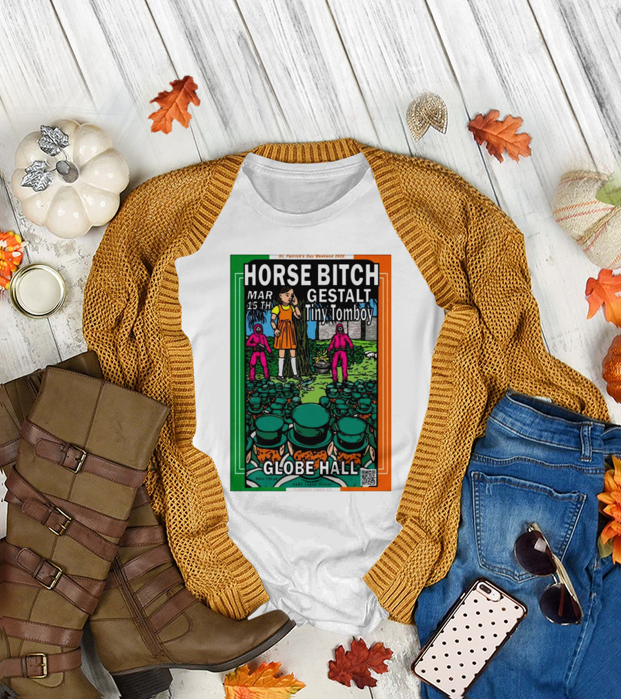 Horse Bitch Gestalt Tiny Tomboy Mar 15th Globe Hall St. Patrick's Day Weekend 2025 T-Shirt