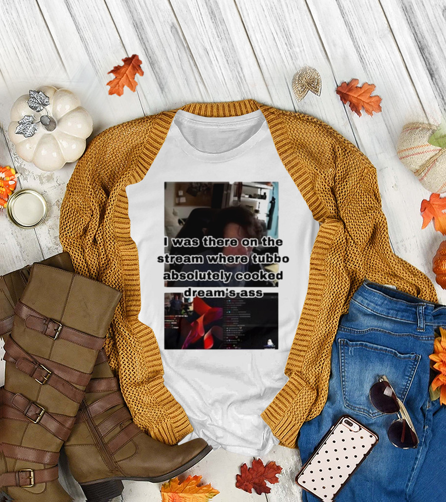 I Was There On The Stream Where Tubbo Absolutely Cooked Dream’s Ass T-Shirt