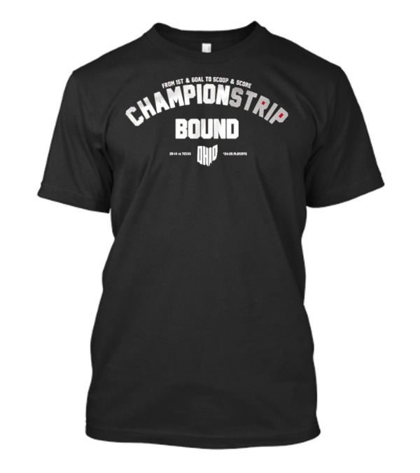 Ohio Championstrip Bound From 1st And Goal To Scoop And Score 28-14 Vs Texas '24-'25 Playoffs T-Shirt