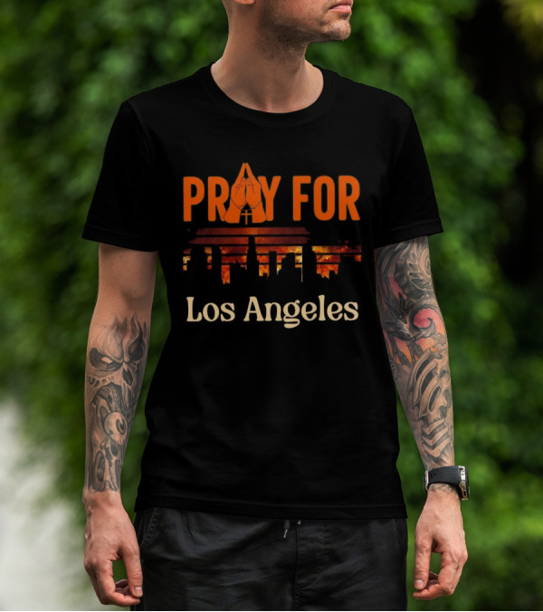 Pray For Los Angeles Fire 2025 Stand With LA California T-Shirt