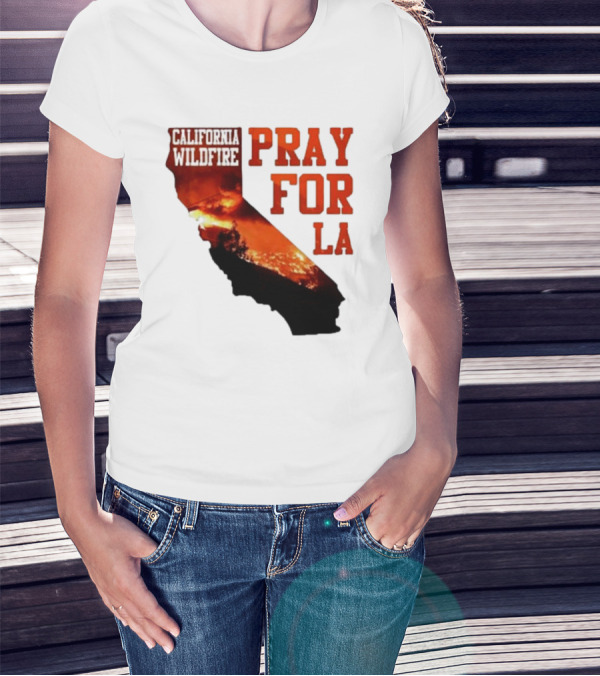 California Wildfire Pray For LA Los Angeles Wildfires Support T-Shirt