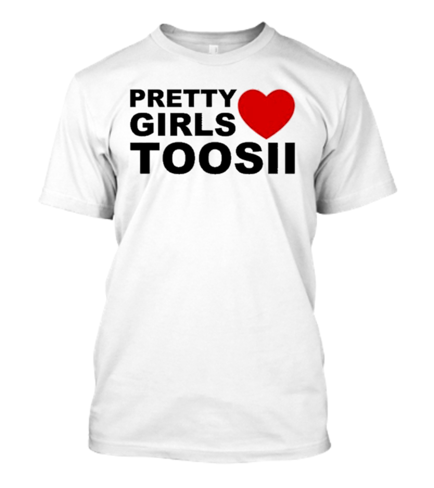 PRETTY GIRLS LOVE TOOSII TOOSII2X T-Shirt