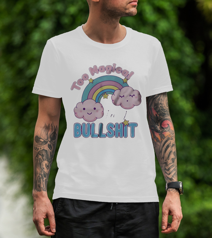 Too Magical For Your Bullshit Rainbow And Clouds With Stars T-Shirt