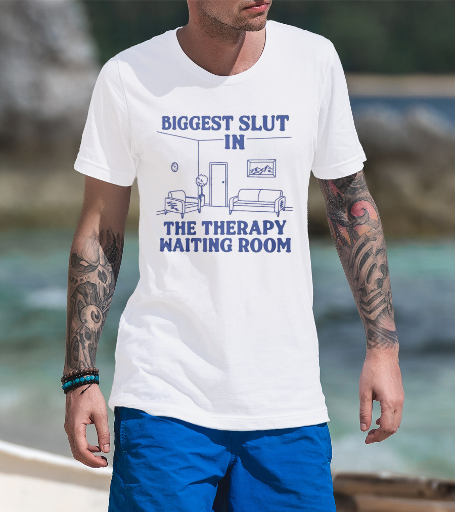Biggest Slut In The Therapy Waiting Room Bedroom Couch And Chair T-Shirt