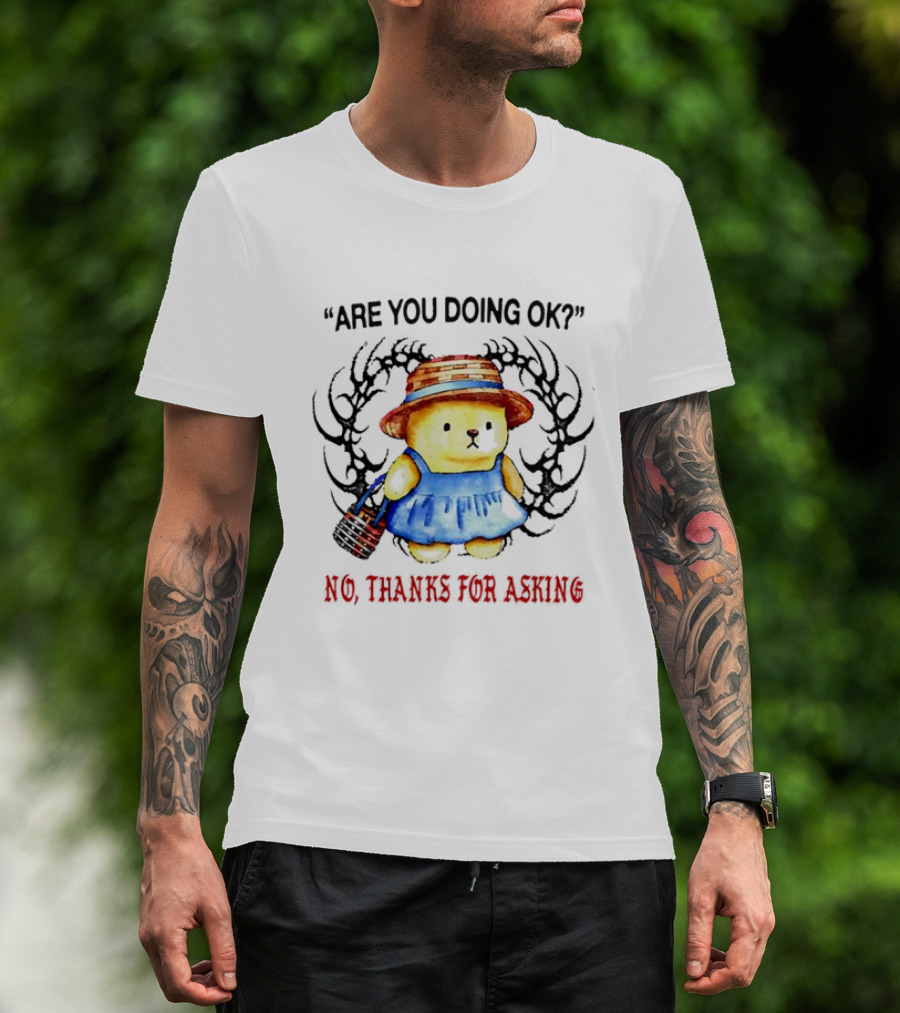 Are You Doing Ok No Thanks For Asking Bear In Blue Dress And Straw Hat T-Shirt