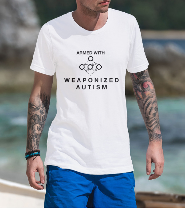 Armed With Weaponized Autism T-Shirt