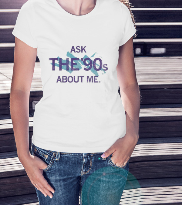 Ask The 90's About Me Retro Nostalgia Text T-Shirt
