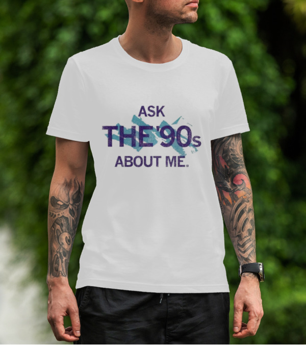 Ask The 90's About Me Retro Nostalgia Text T-Shirt