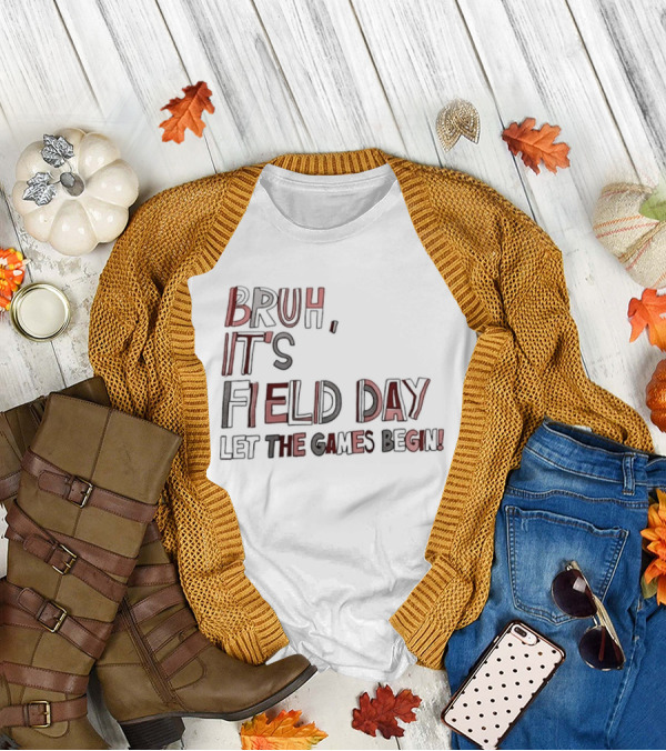Bruh It’s Field Day Let The Games Begin T-Shirt