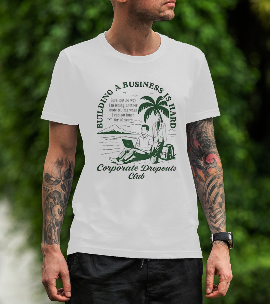 Building A Business Is Hard Corporate Dropouts Club Palm Tree Laptop Scene T-Shirt