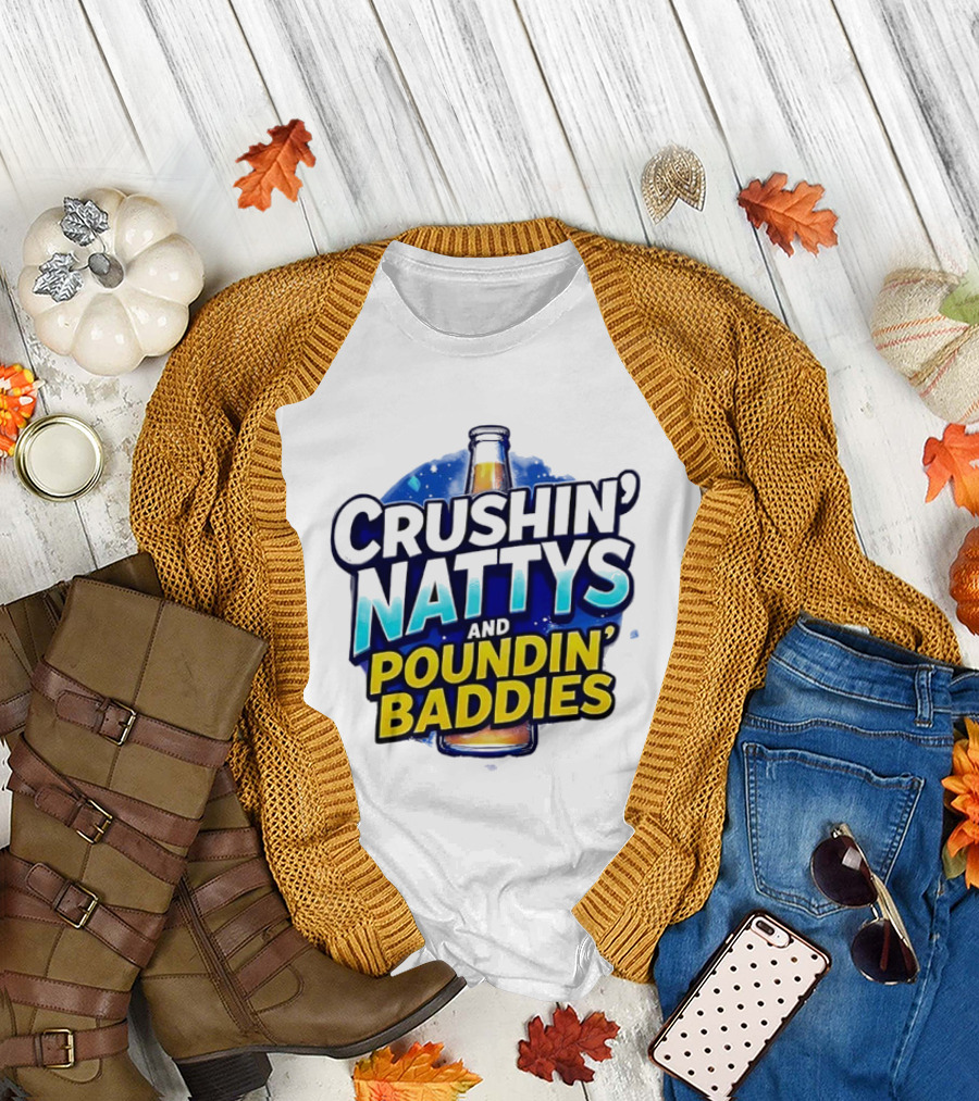 Crushin’ Nattys Poundin’ Baddies Beer Bottle Design T-Shirt