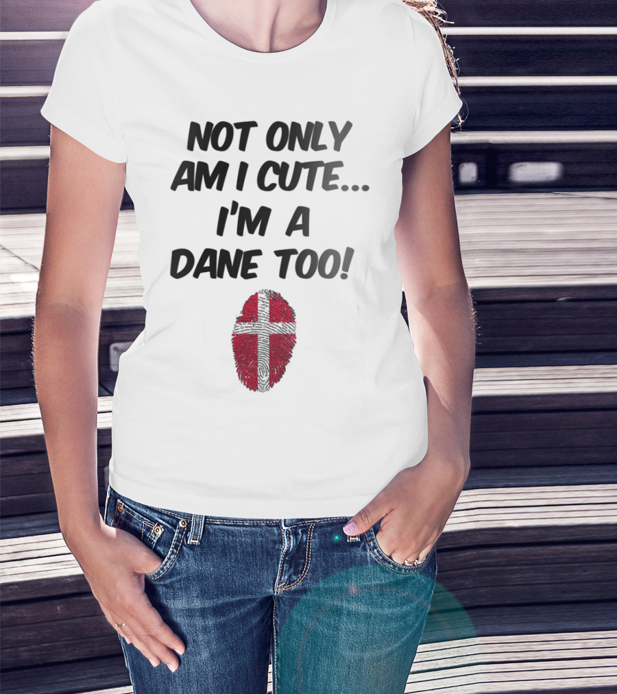 NOT ONLY AM I CUTE I'M A DANE TOO FINGERPRINT FLAG T-Shirt