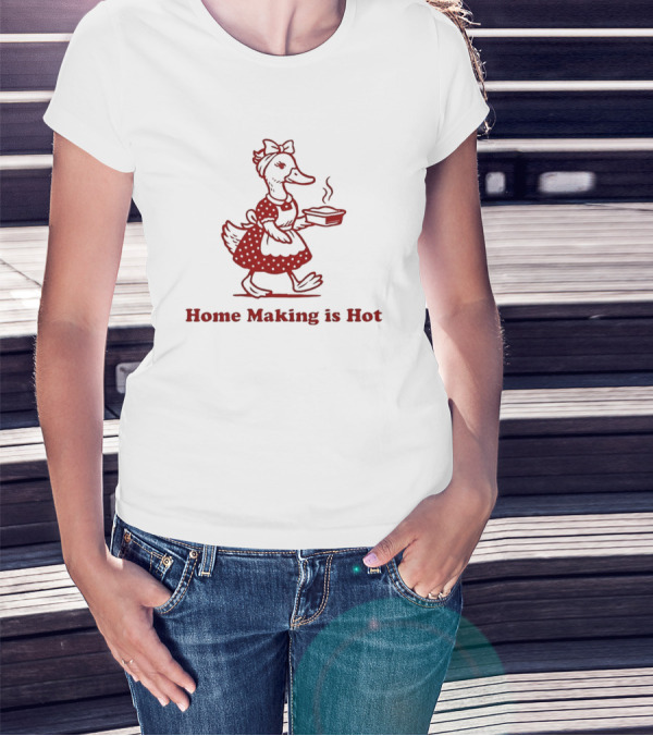 Duck Home Making Is Hot Cooking Theme T-Shirt