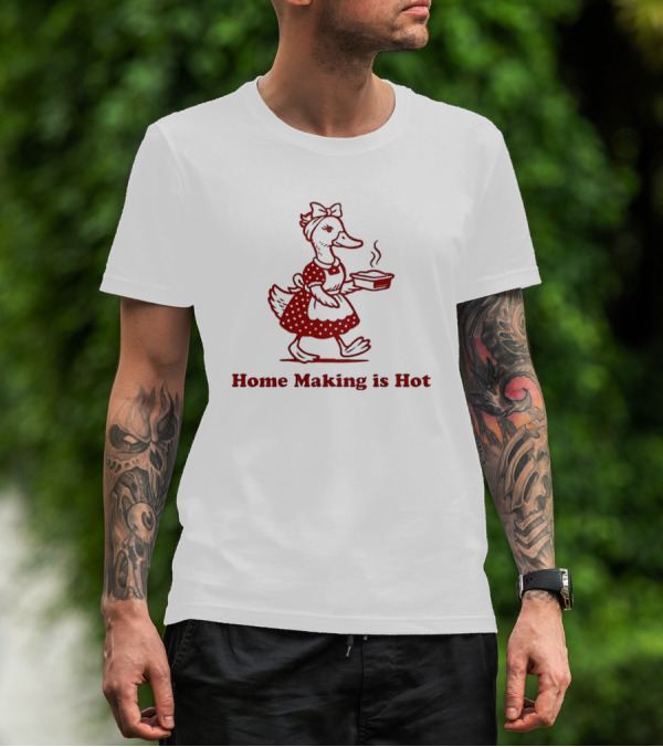 Duck Home Making Is Hot Cooking Theme T-Shirt