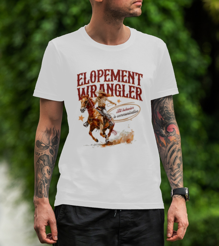 Elopement Wrangler Cowgirl Riding All Behavior Is Communication T-Shirt