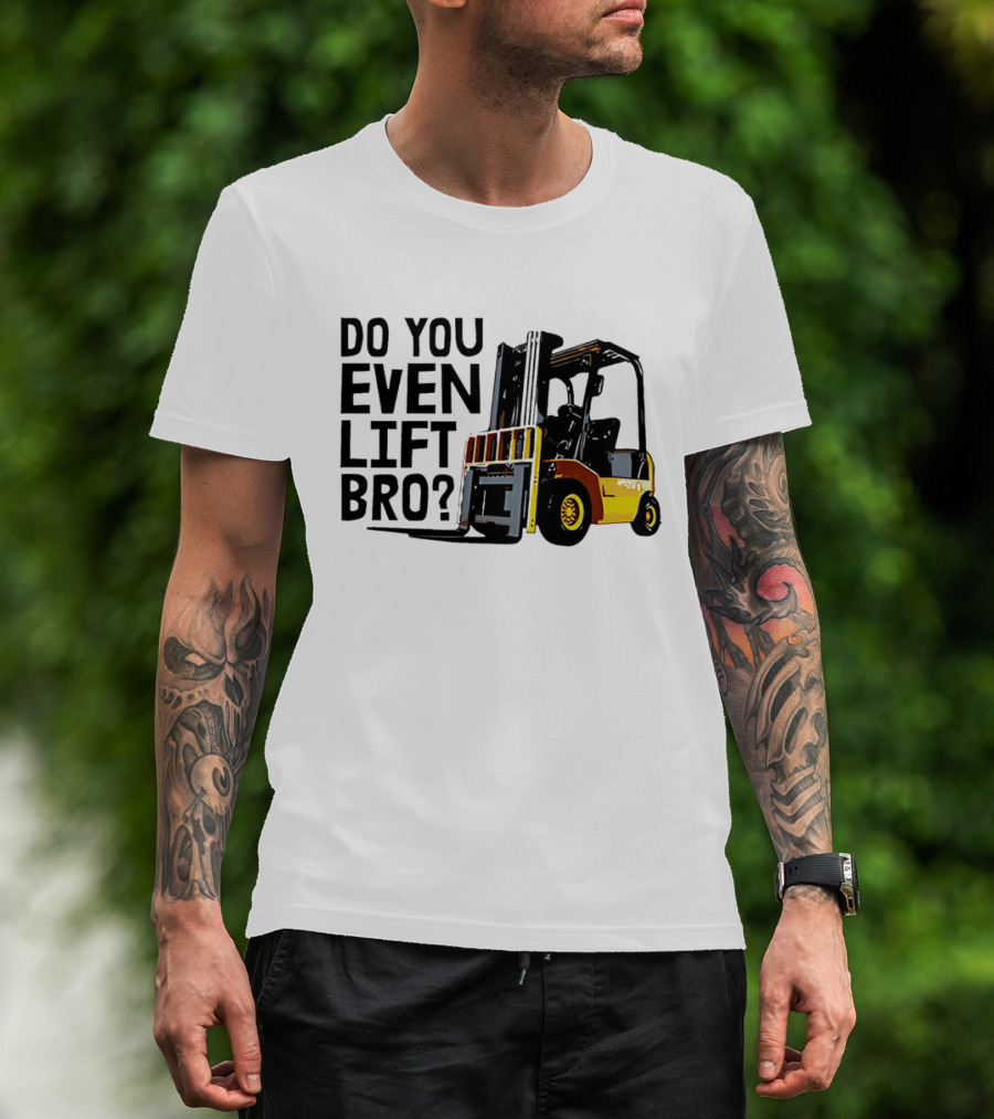 Forklift Do You Even Lift Bro Yellow Truck T-Shirt