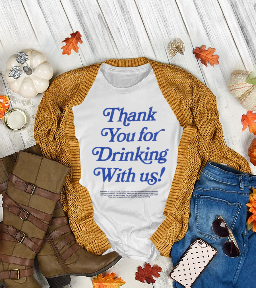 Thank You For Drinking With Us Fun Drinking Celebration T-Shirt