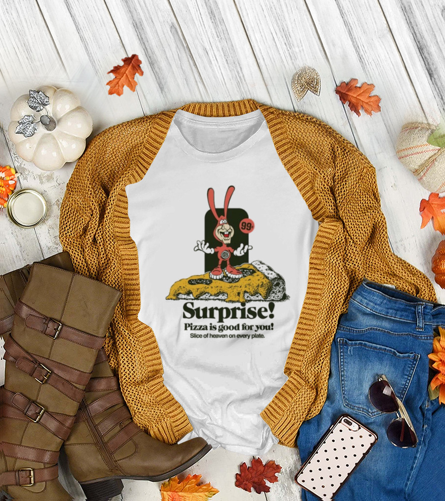 Surprise 99c Pizza Is Good For You Slice Of Heaven On Every Plate T-Shirt
