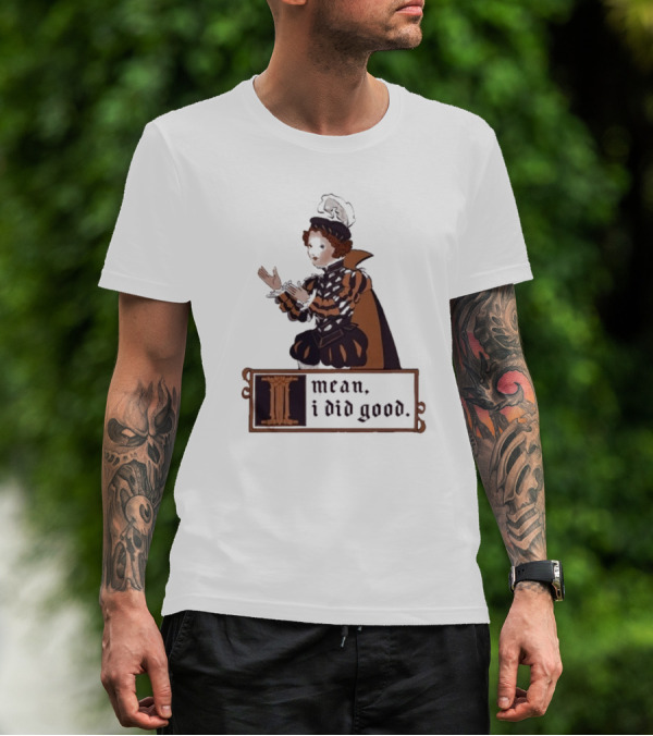 Suzie Toot I Mean I Did Good Medieval Style Costume Celebratory Statement T-Shirt