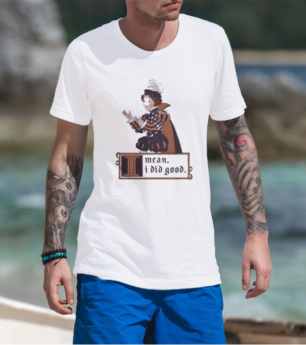 Suzie Toot I Mean I Did Good Medieval Style Costume Celebratory Statement T-Shirt