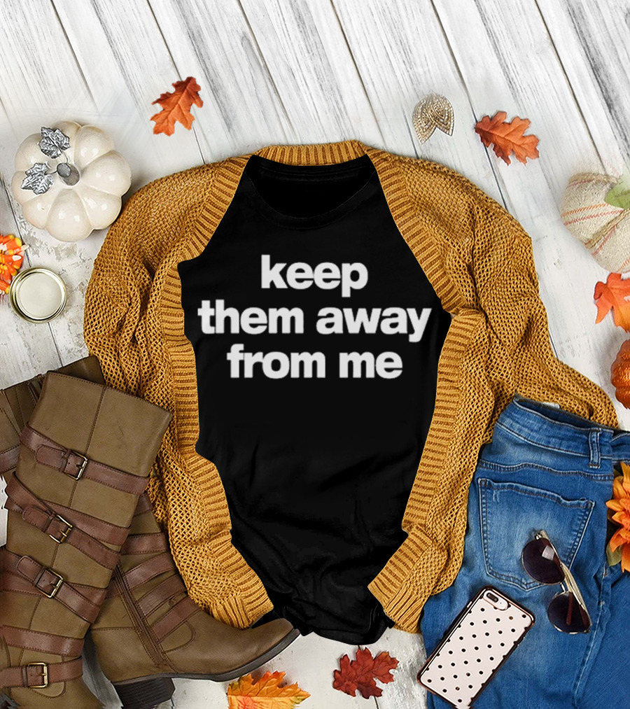Keep Them Away From Me Bold Minimalist Text T-Shirt