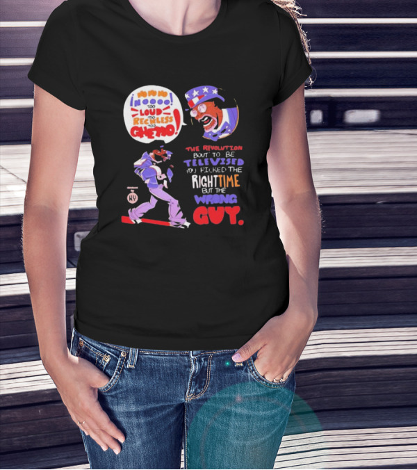 Too Loud Too Reckless Too Ghetto The Revolution Bout To Be Televised Right Time Wrong Guy T-Shirt