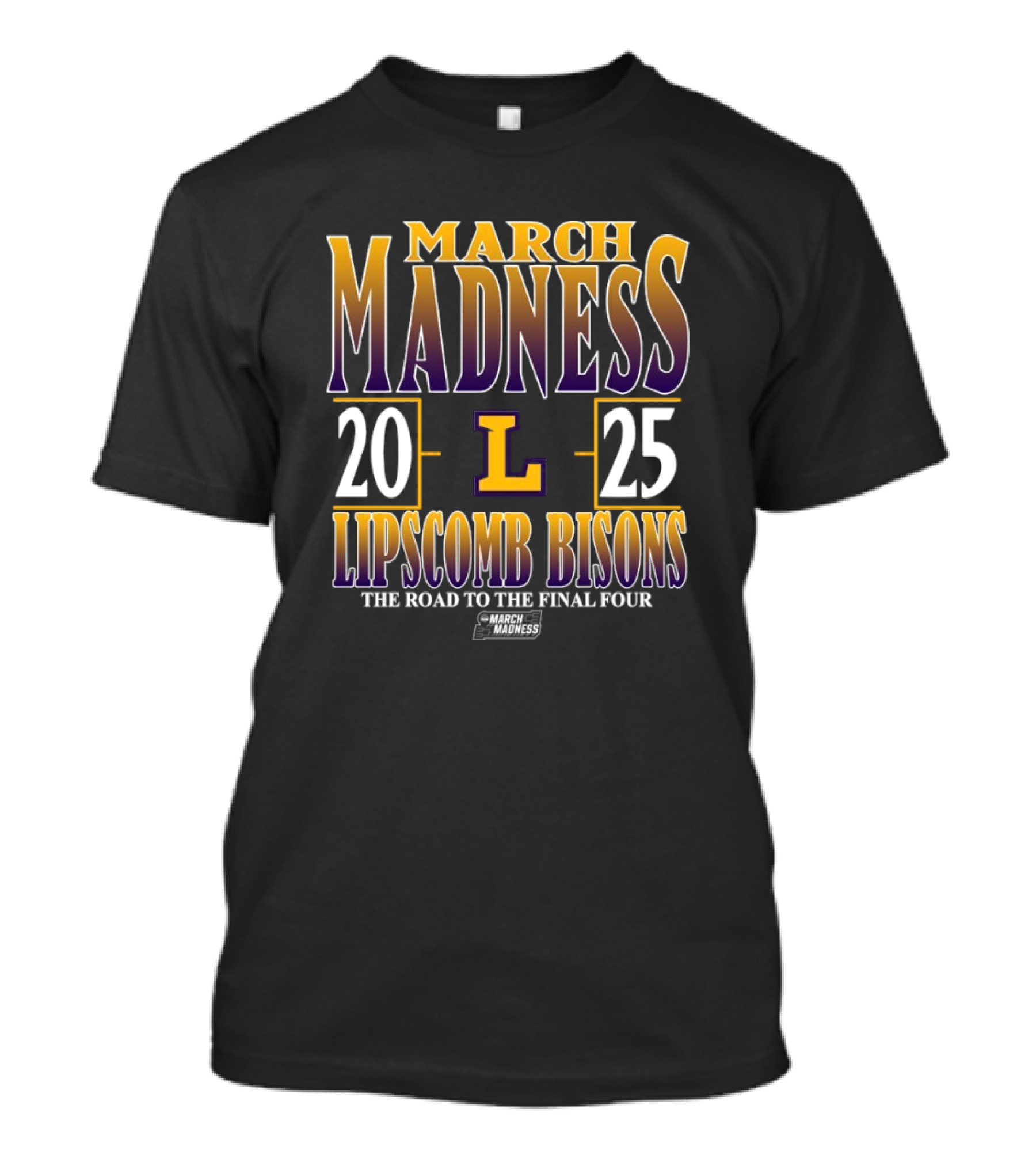 ```March Madness Lipscomb Bisons 2025 The Road To The Final Four NCAA DI Men’s Tournament``` T-Shirt