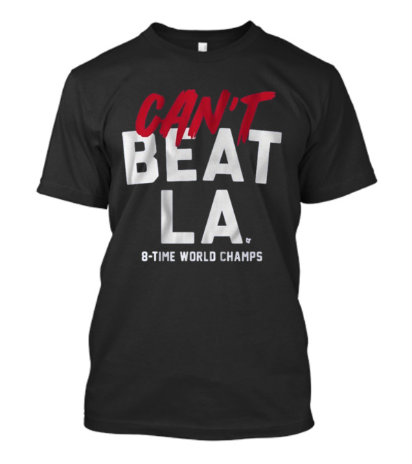 Can't Beat LA 8-Time World Champs T-Shirt