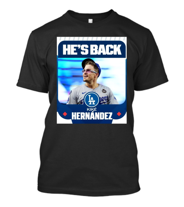 HE’S BACK Kiké Hernández Los Angeles Dodgers T-Shirt