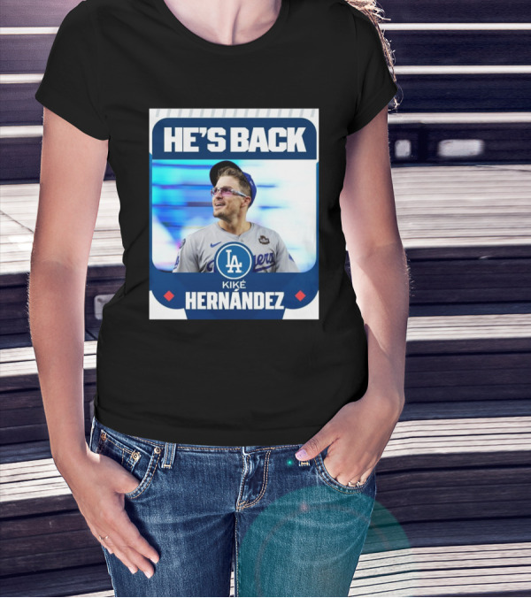 HE’S BACK Kiké Hernández Los Angeles Dodgers T-Shirt