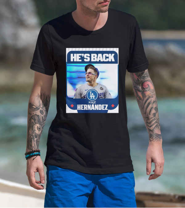 HE’S BACK Kiké Hernández Los Angeles Dodgers T-Shirt