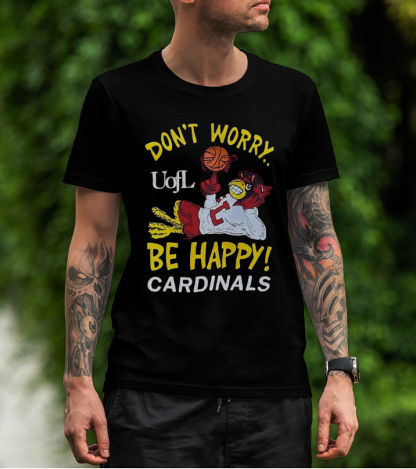 Don’t Worry Be Happy UofL Cardinals Basketball Mascot T-Shirt