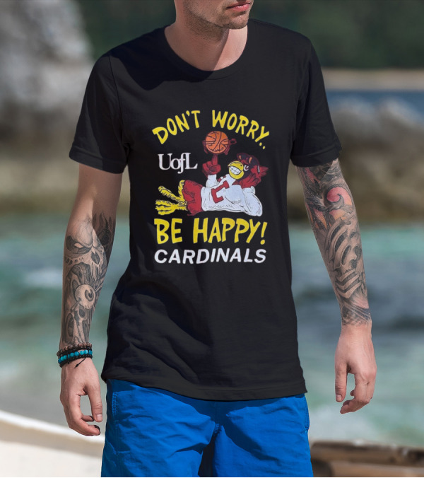 Don’t Worry Be Happy UofL Cardinals Basketball Mascot T-Shirt