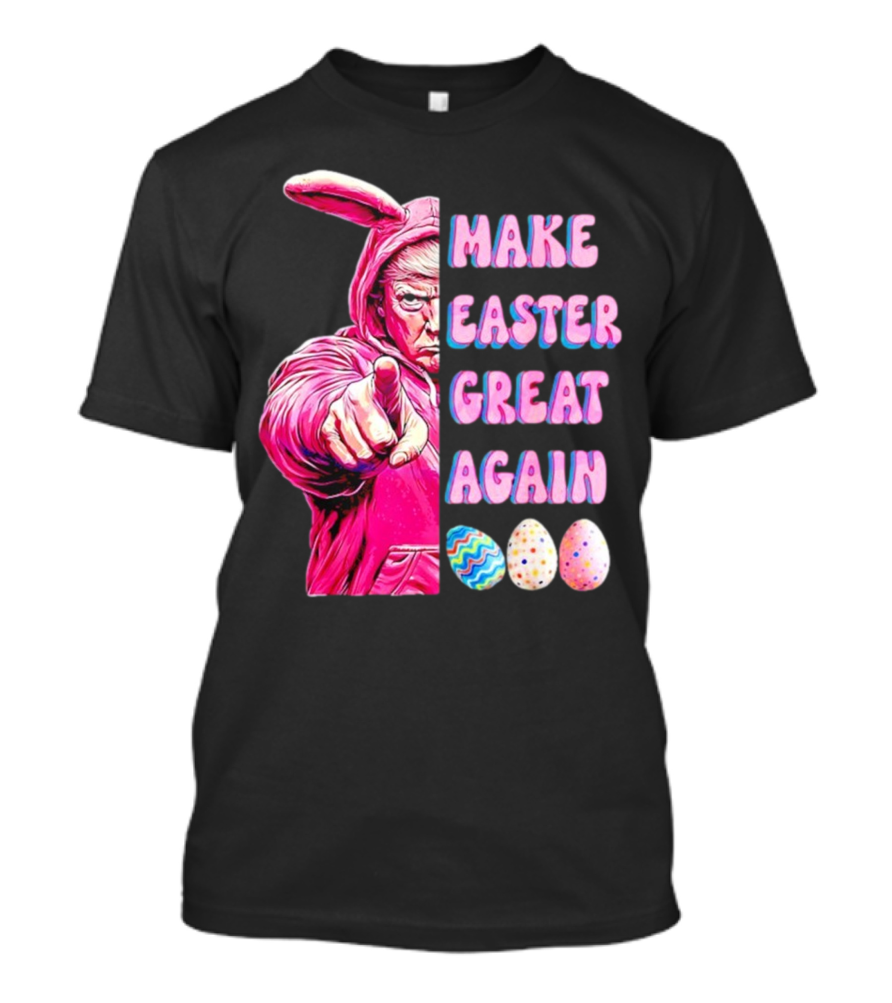 Make Easter Great Again Trump Bunny With Easter Eggs T-Shirt