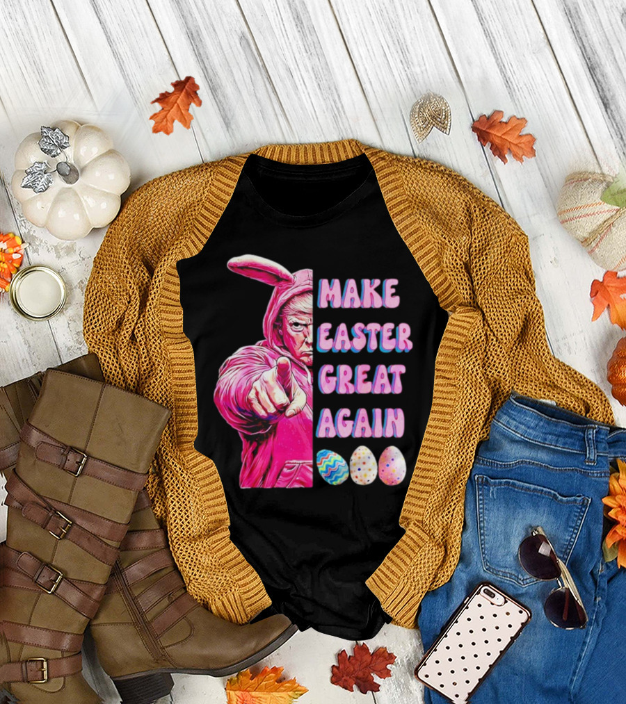 Make Easter Great Again Trump Bunny With Easter Eggs T-Shirt