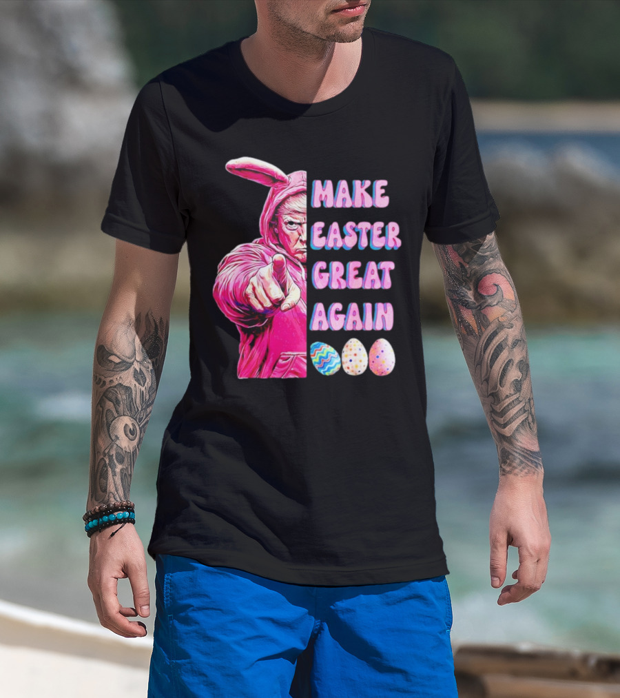 Make Easter Great Again Trump Bunny With Easter Eggs T-Shirt