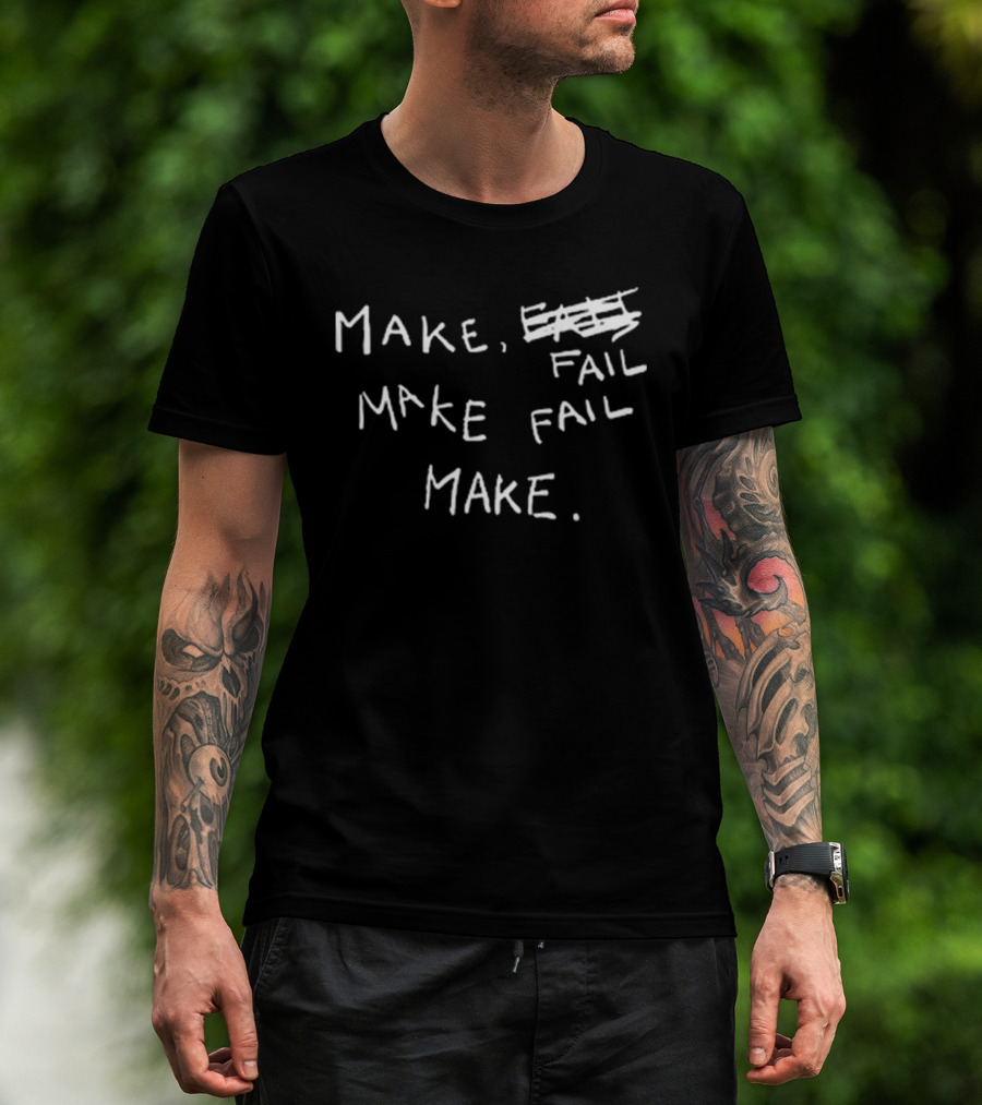 Make Fail Scratch Out Make Fail Make T-Shirt