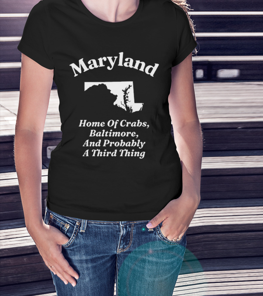 Maryland Home Of Crabs Baltimore And Probably A Third Thing Map Silhouette T-Shirt