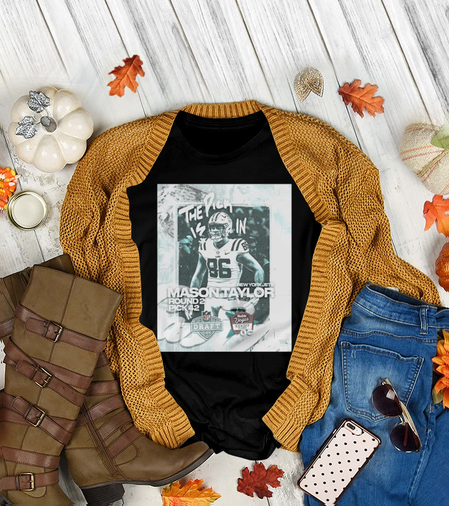 The Pick Is In Mason Taylor New York Jets Round 2 Pick 42 NFL Draft Vegas Kickoff 2024 T-Shirt