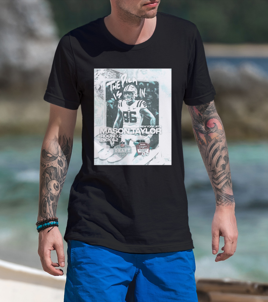 The Pick Is In Mason Taylor New York Jets Round 2 Pick 42 NFL Draft Vegas Kickoff 2024 T-Shirt