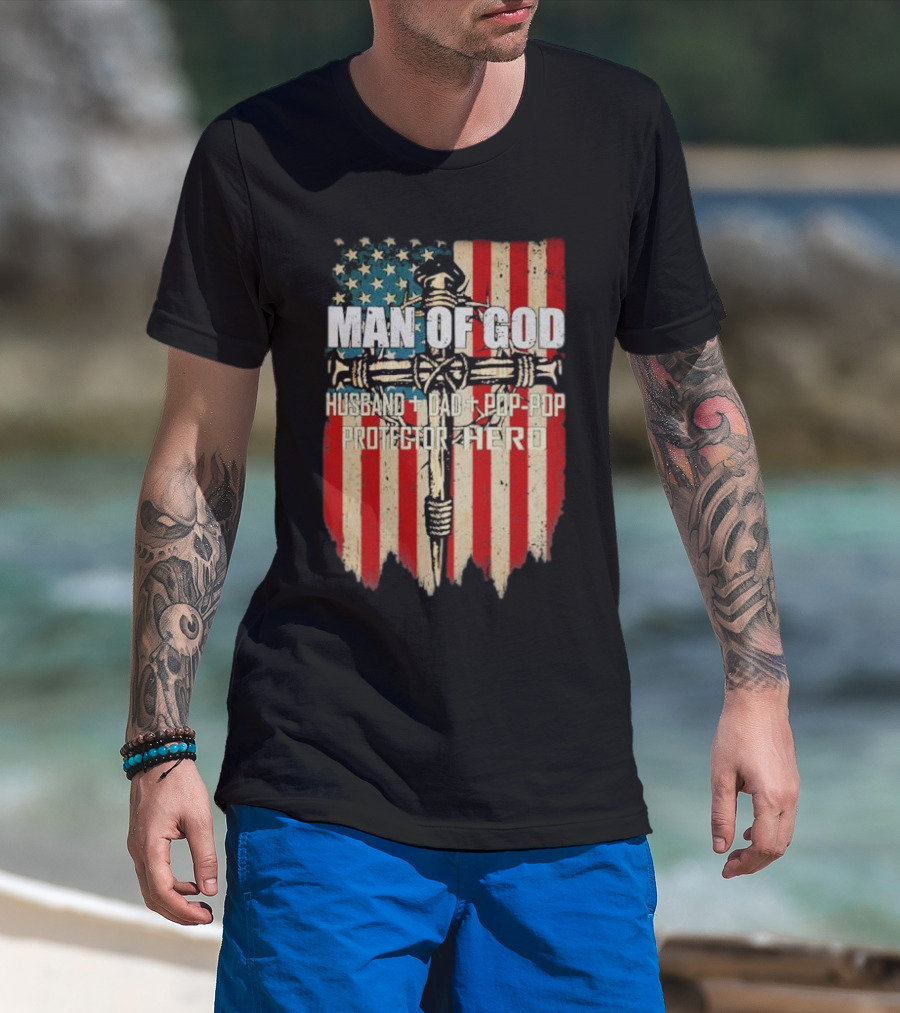 Man Of God Husband Dad Pop-Pop Protector Hero American Flag Cross T-Shirt