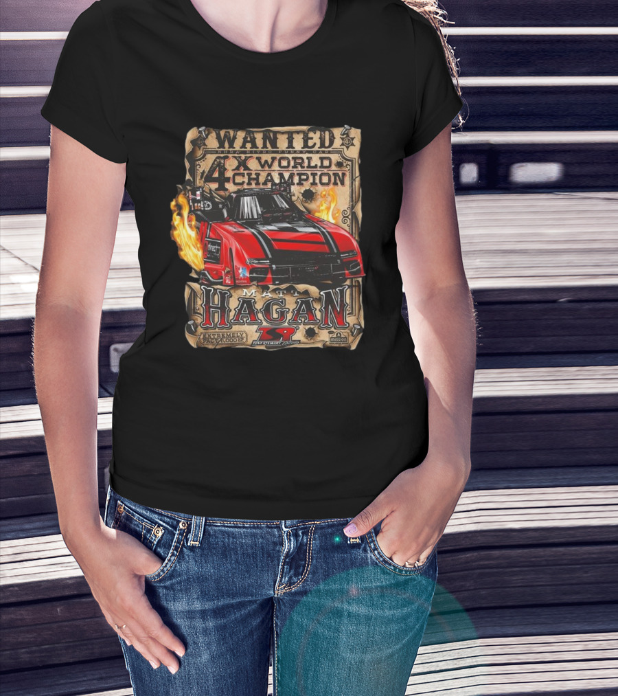 Wanted NHRA Nitro Funny Car Matt Hagan 4X World Champion TSR Mission Extreme T-Shirt