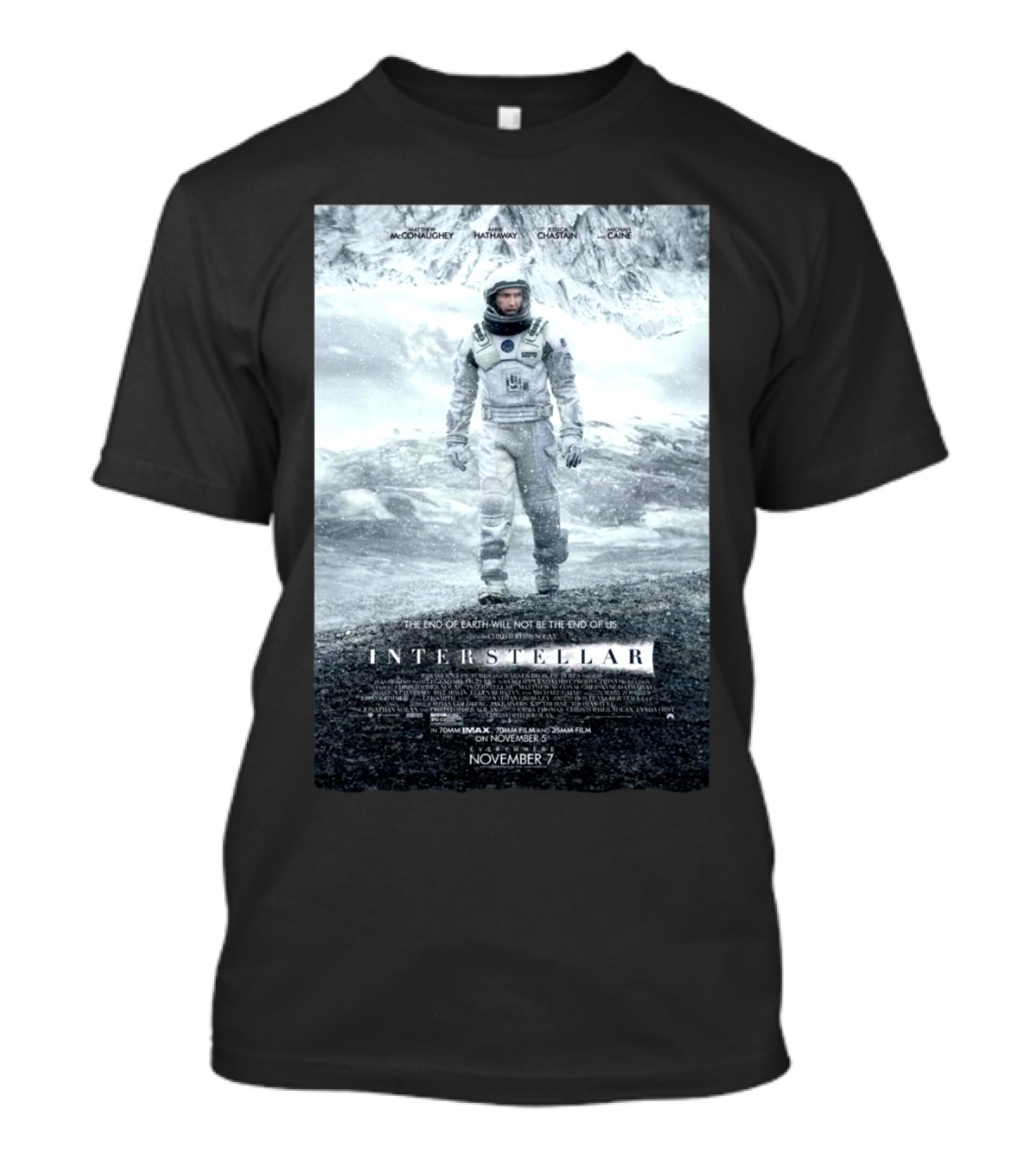 Interstellar Movie The End Of Earth Will Not Be The End Of Us McConaughey Hathaway Chastain Caine T-Shirt