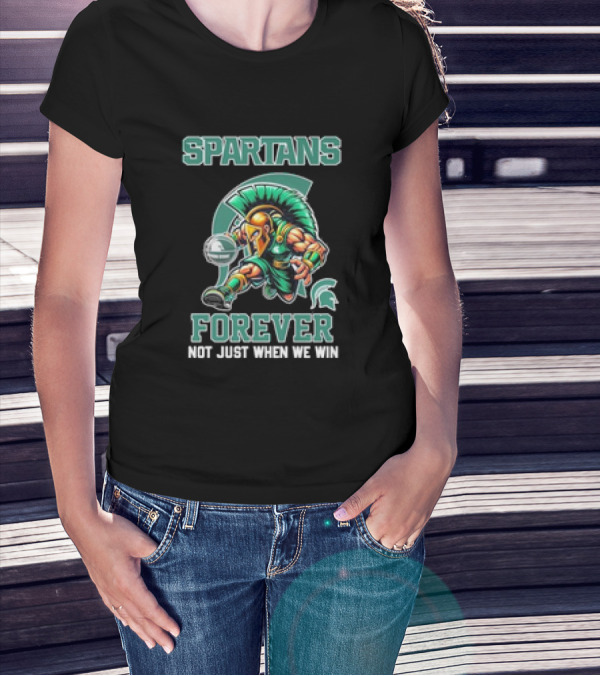 Michigan State Spartans Forever Not Just When We Win T-Shirt