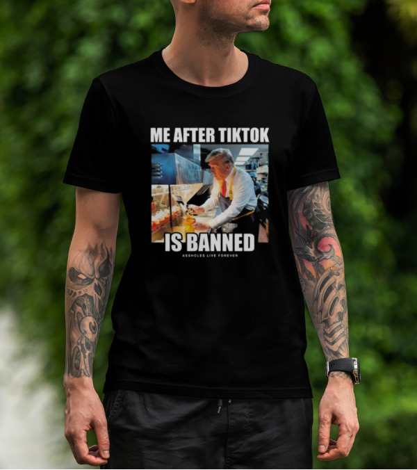 "Me After Tiktok Is Banned Cooking Assholes Live Forever" T-Shirt