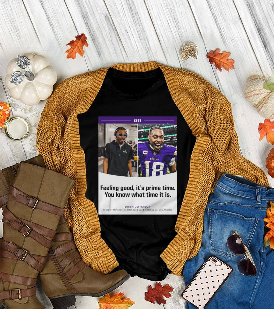 Minnesota Vikings Justin Jefferson Feeling Good It’s Prime Time You Know What Time It Is MNF Wild Card Matchup vs Los Angeles T-Shirt